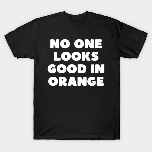 no one looks good in orange T-Shirt by mdr design